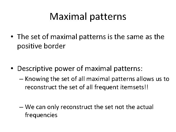 Maximal patterns • The set of maximal patterns is the same as the positive