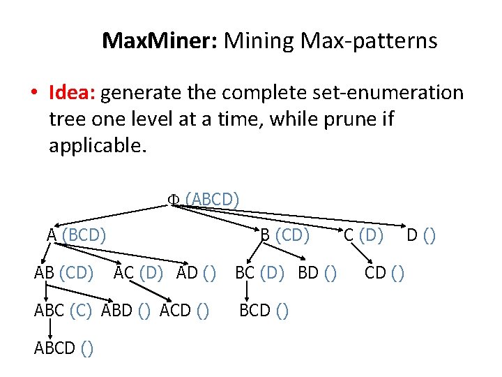 Max. Miner: Mining Max-patterns • Idea: generate the complete set-enumeration tree one level at