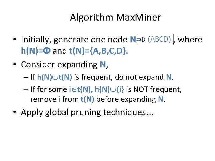 Algorithm Max. Miner • Initially, generate one node N= (ABCD) , where h(N)= and