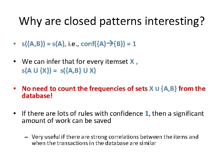Why are closed patterns interesting? • s({A, B}) = s(A), i. e. , conf({A}
