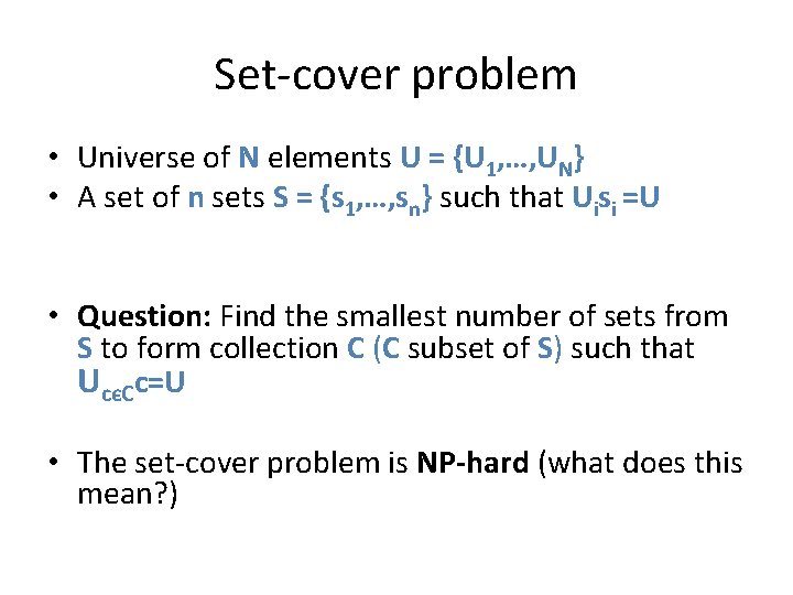 Set-cover problem • Universe of N elements U = {U 1, …, UN} •
