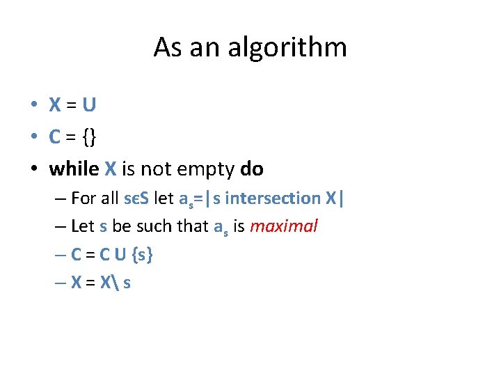 As an algorithm • X=U • C = {} • while X is not