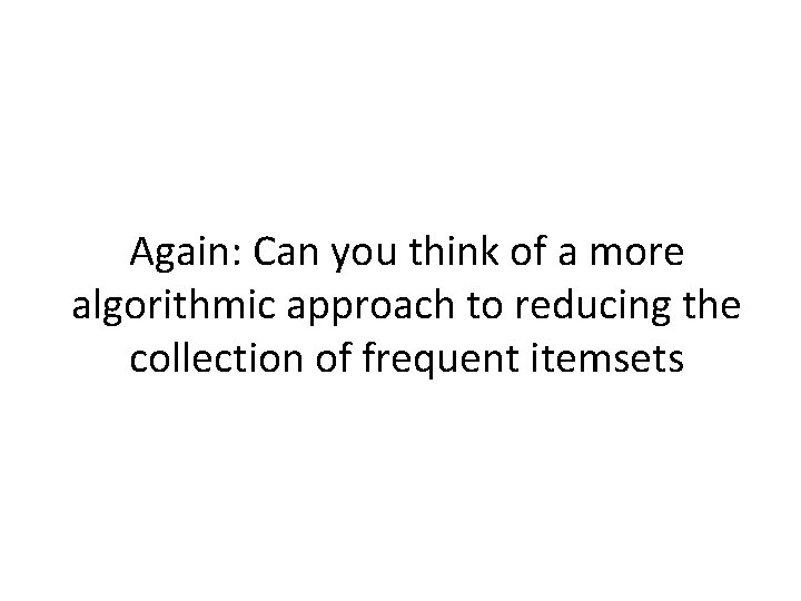 Again: Can you think of a more algorithmic approach to reducing the collection of
