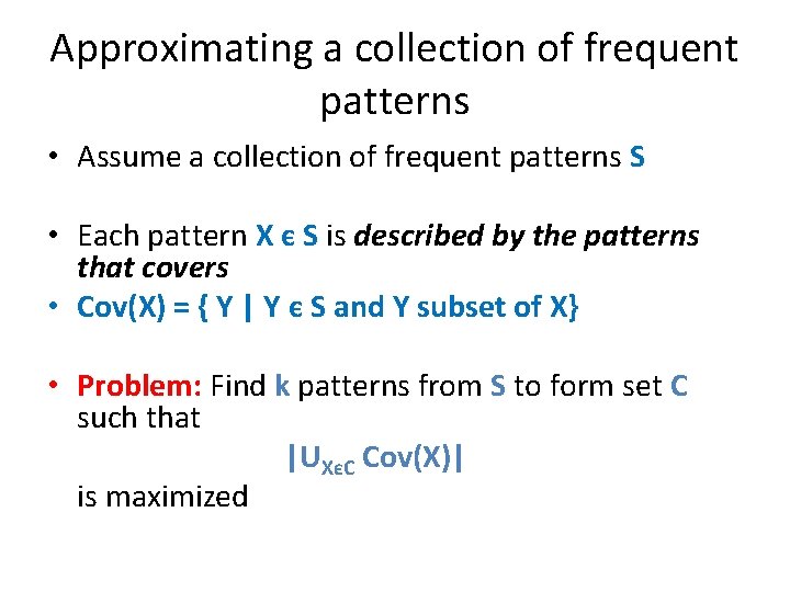 Approximating a collection of frequent patterns • Assume a collection of frequent patterns S