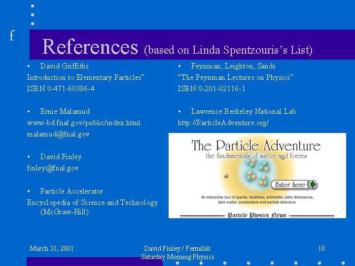 f References (based on Linda Spentzouris’s List) • David Griffiths Introduction to Elementary Particles”