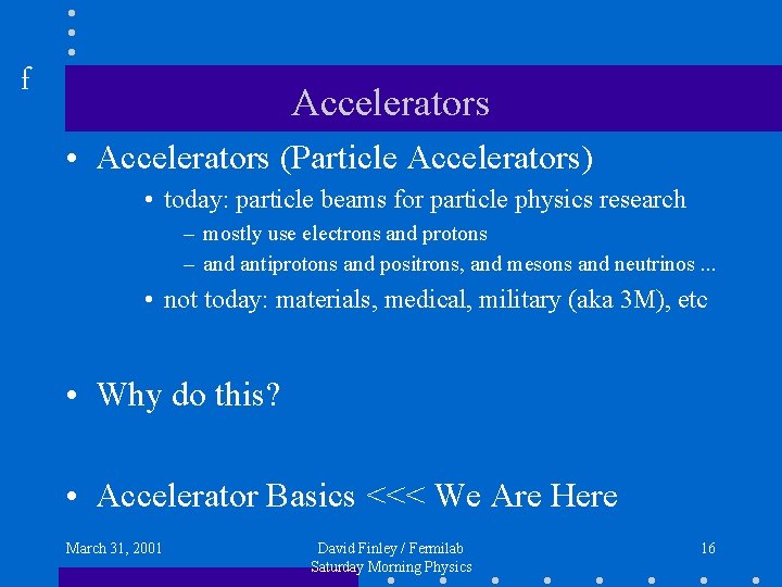 f Accelerators • Accelerators (Particle Accelerators) • today: particle beams for particle physics research