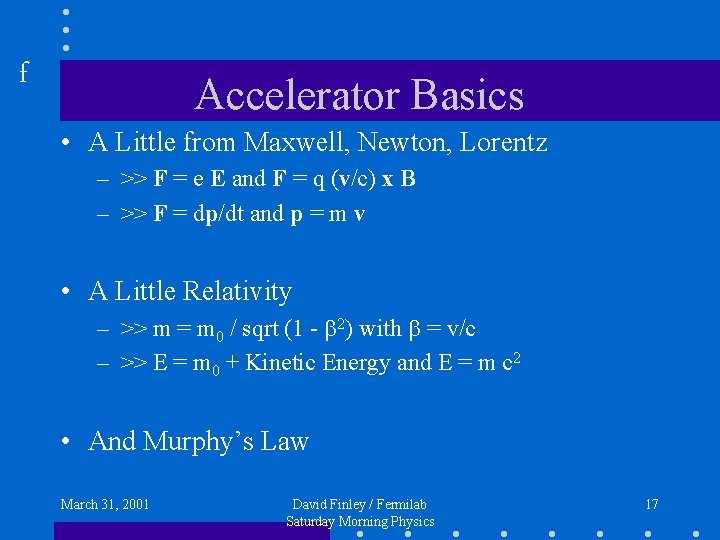 f Accelerator Basics • A Little from Maxwell, Newton, Lorentz – >> F =