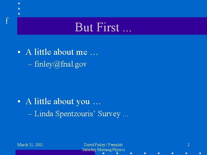f But First. . . • A little about me … – finley@fnal. gov