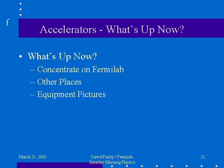 f Accelerators - What’s Up Now? • What’s Up Now? – Concentrate on Fermilab