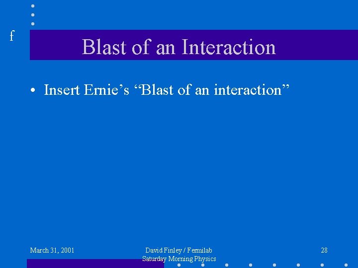 f Blast of an Interaction • Insert Ernie’s “Blast of an interaction” March 31,