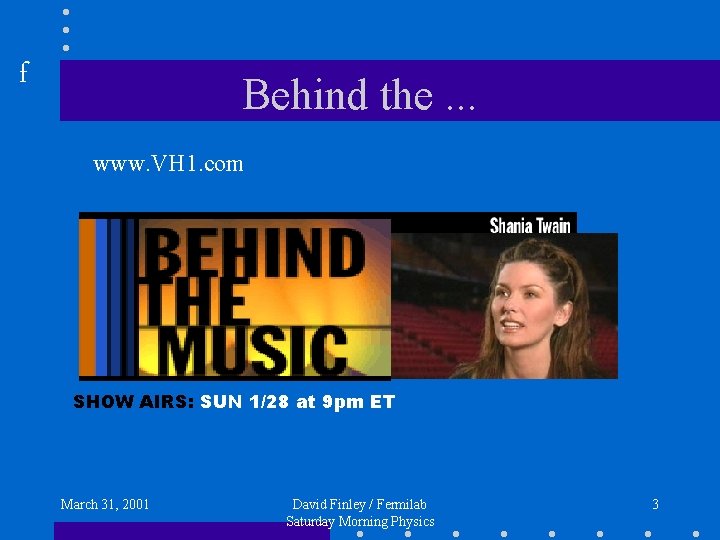 f Behind the. . . www. VH 1. com SHOW AIRS: SUN 1/28 at