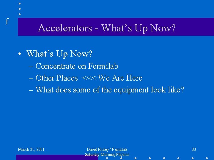 f Accelerators - What’s Up Now? • What’s Up Now? – Concentrate on Fermilab