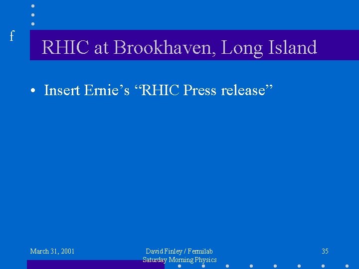 f RHIC at Brookhaven, Long Island • Insert Ernie’s “RHIC Press release” March 31,