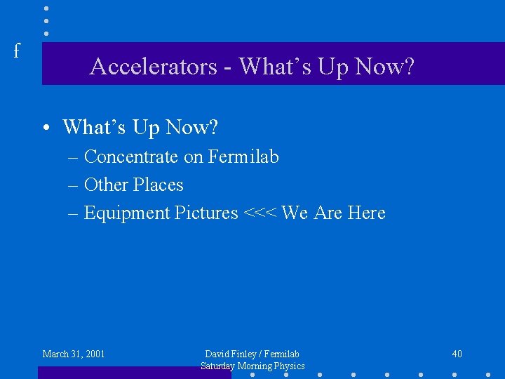 f Accelerators - What’s Up Now? • What’s Up Now? – Concentrate on Fermilab