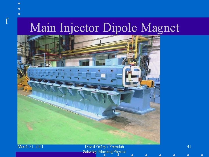 f Main Injector Dipole Magnet March 31, 2001 David Finley / Fermilab Saturday Morning