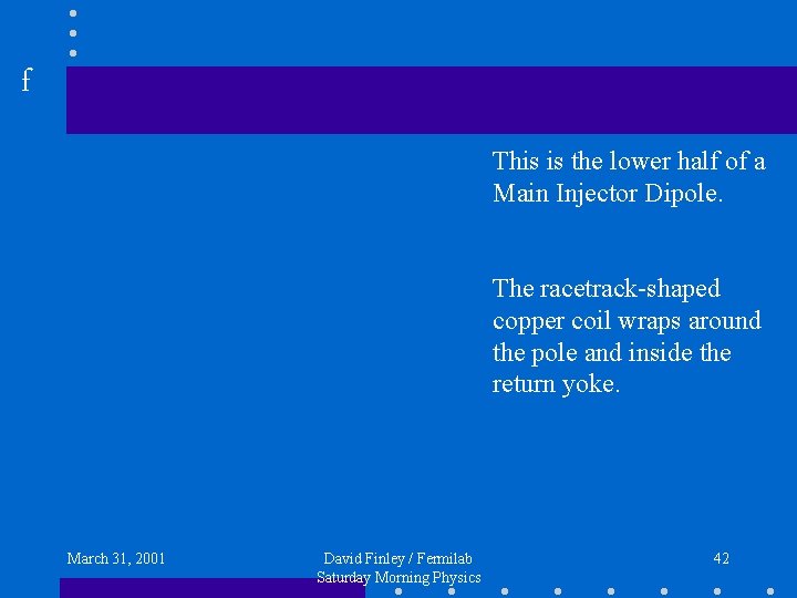 f This is the lower half of a Main Injector Dipole. The racetrack-shaped copper