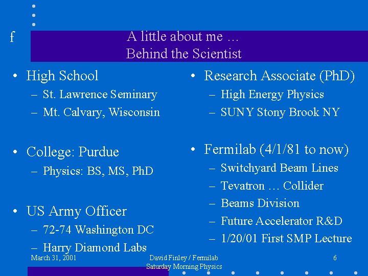 f A little about me … Behind the Scientist • High School • Research