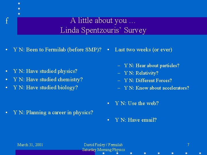 f A little about you … Linda Spentzouris’ Survey • Y N: Been to