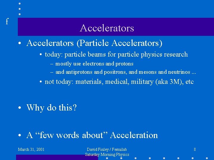 f Accelerators • Accelerators (Particle Accelerators) • today: particle beams for particle physics research