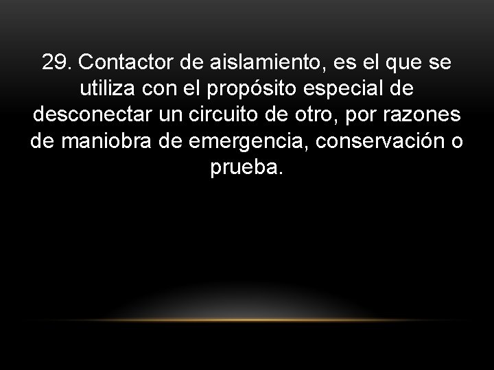 29. Contactor de aislamiento, es el que se utiliza con el propósito especial de