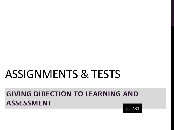 ASSIGNMENTS & TESTS GIVING DIRECTION TO LEARNING AND ASSESSMENT p. 231 