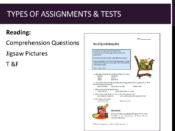  TYPES OF ASSIGNMENTS & TESTS Reading: Comprehension Questions Jigsaw Pictures T &F 