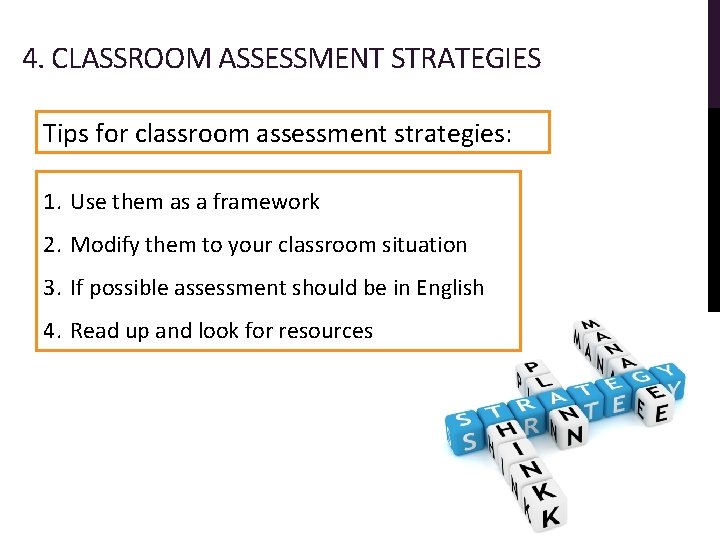 4. CLASSROOM ASSESSMENT STRATEGIES Tips for classroom assessment strategies: 1. Use them as a