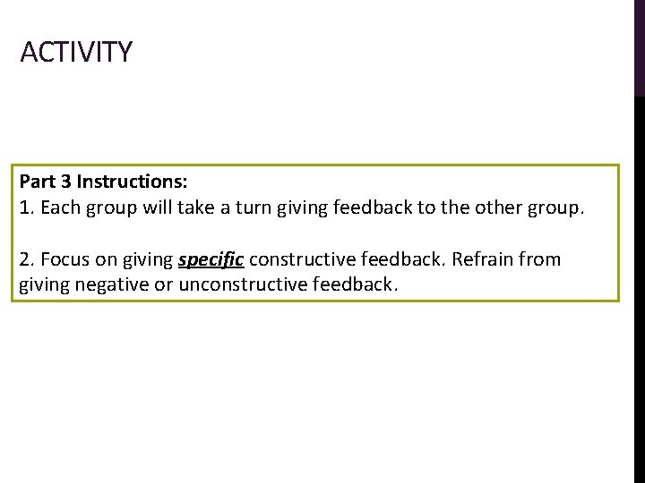 ACTIVITY Part 3 Instructions: 1. Each group will take a turn giving feedback to