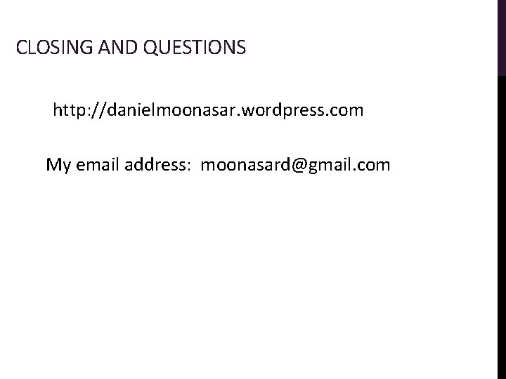 CLOSING AND QUESTIONS http: //danielmoonasar. wordpress. com My email address: moonasard@gmail. com 