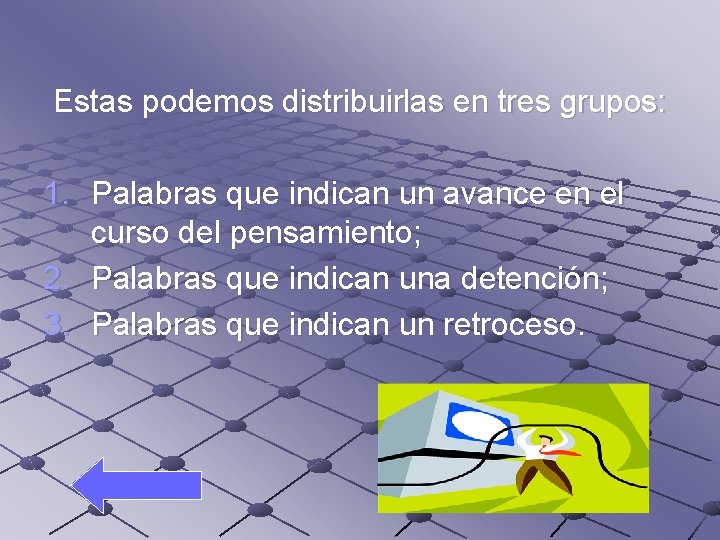 Estas podemos distribuirlas en tres grupos: 1. Palabras que indican un avance en el