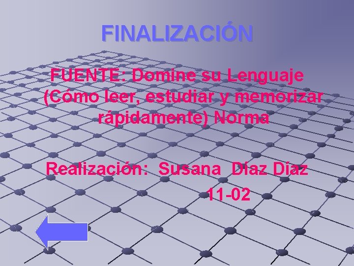 FINALIZACIÓN FUENTE: Domine su Lenguaje (Cómo leer, estudiar y memorizar rápidamente) Norma Realización: Susana