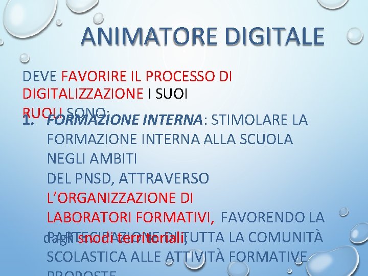 ANIMATORE DIGITALE DEVE FAVORIRE IL PROCESSO DI DIGITALIZZAZIONE I SUOI RUOLI SONO: 1. FORMAZIONE