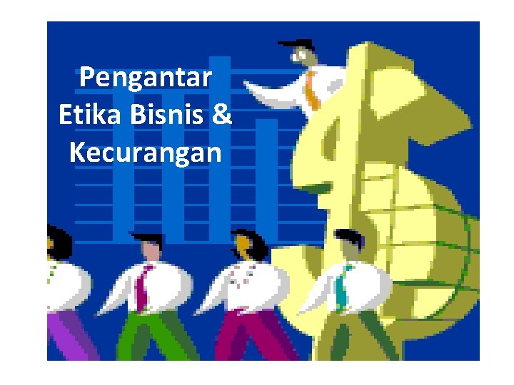Pengantar Etika Bisnis & Kecurangan 