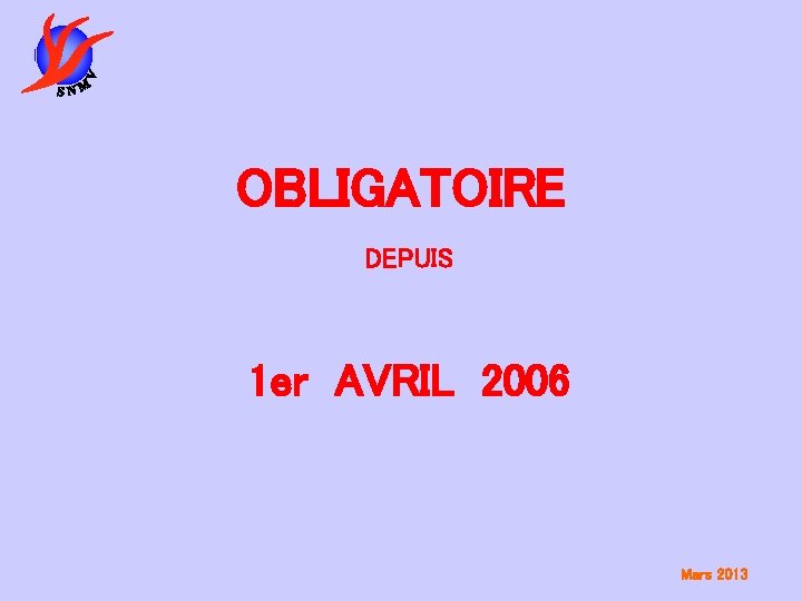 OBLIGATOIRE DEPUIS 1 er AVRIL 2006 Mars 2013 