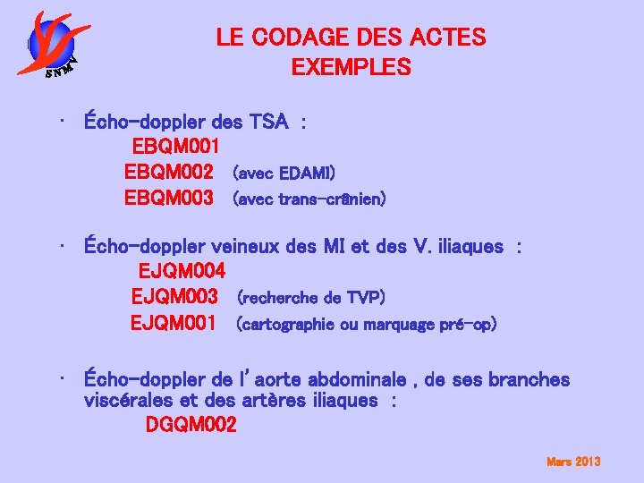 LE CODAGE DES ACTES EXEMPLES • Écho-doppler des TSA : EBQM 001 EBQM 002