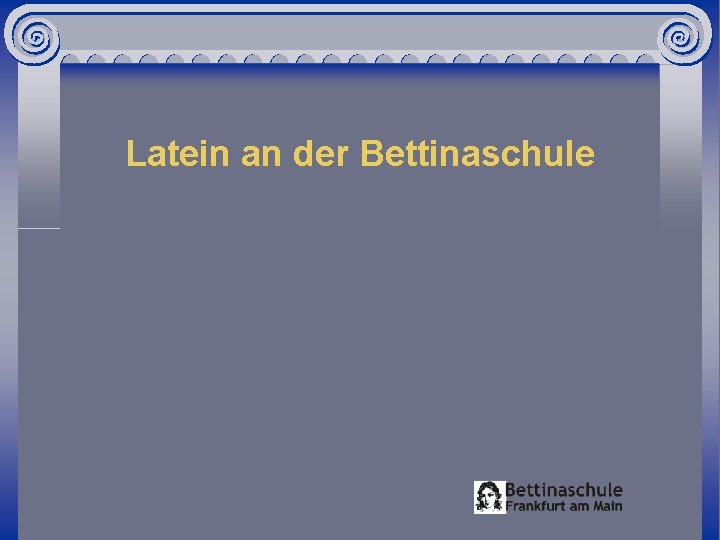 Latein an der Bettinaschule 