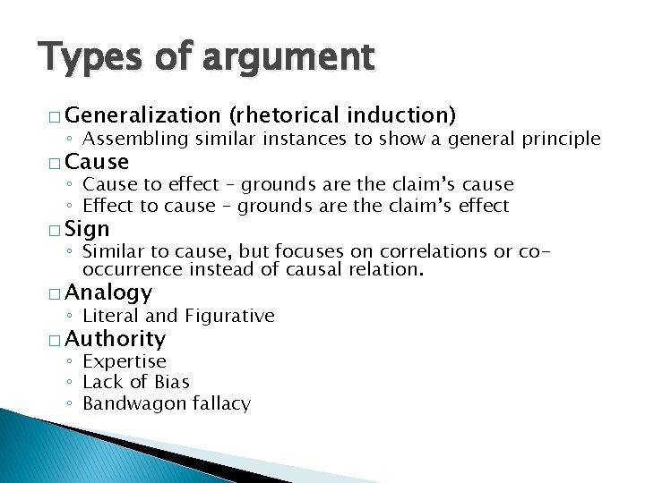 Types of argument � Generalization (rhetorical induction) ◦ Assembling similar instances to show a