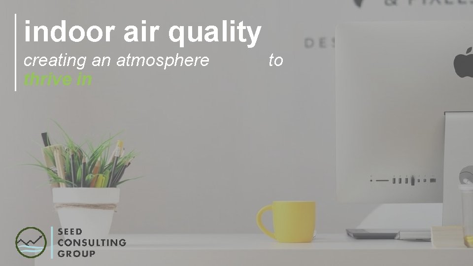 indoor air quality creating an atmosphere thrive in to 