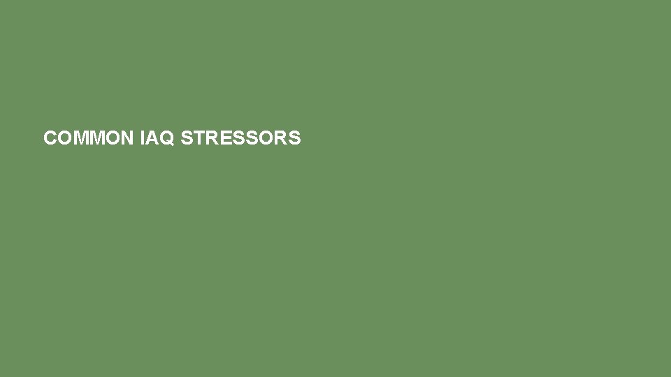 COMMON IAQ STRESSORS 