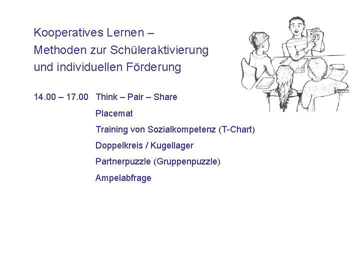 Kooperatives Lernen – Methoden zur Schüleraktivierung und individuellen Förderung 14. 00 – 17. 00