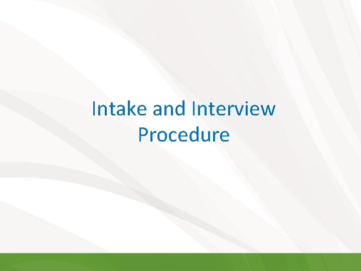Intake and Interview Procedure Intake and Interview Procedure