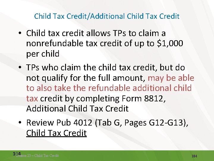 Child Tax Credit/Additional Child Tax Credit • Child tax credit allows TPs to claim