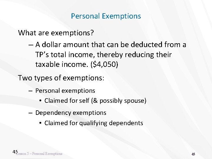 Personal Exemptions What are exemptions? – A dollar amount that can be deducted from