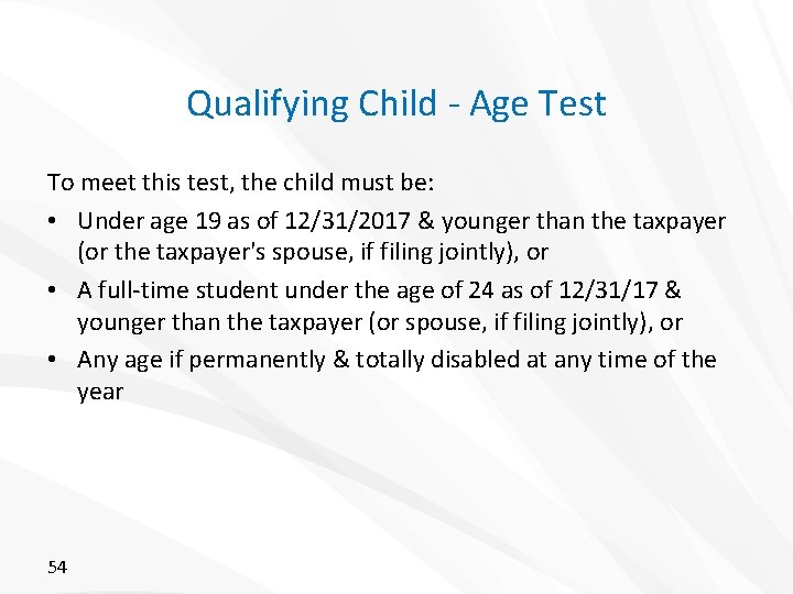 Qualifying Child - Age Test To meet this test, the child must be: •