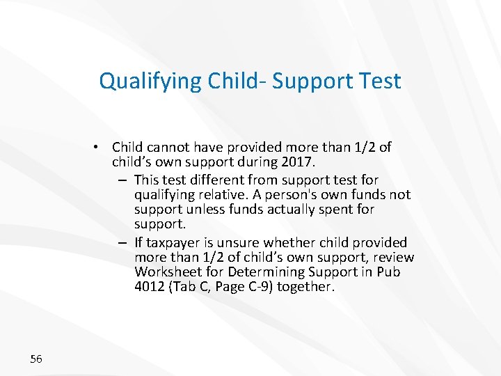 Qualifying Child- Support Test • Child cannot have provided more than 1/2 of child’s