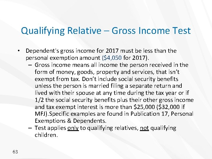 Qualifying Relative – Gross Income Test • Dependent's gross income for 2017 must be