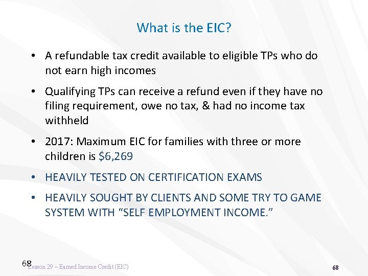 What is the EIC? • A refundable tax credit available to eligible TPs who