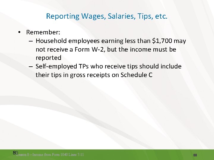 Reporting Wages, Salaries, Tips, etc. • Remember: – Household employees earning less than $1,