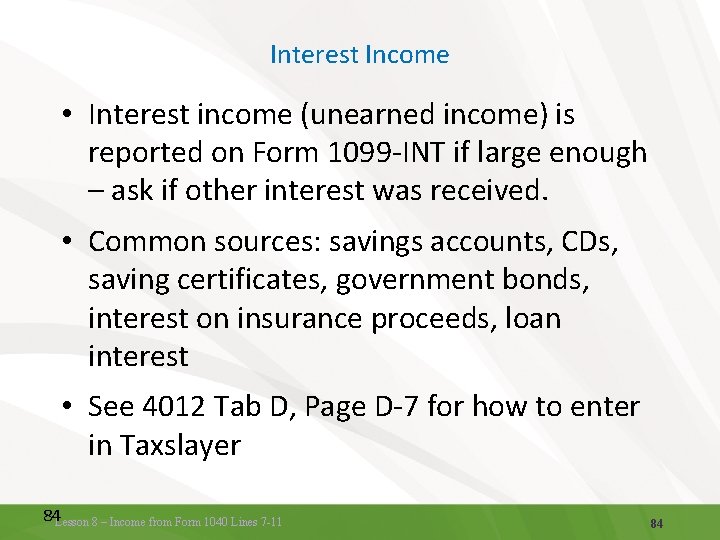 Interest Income • Interest income (unearned income) is reported on Form 1099 -INT if