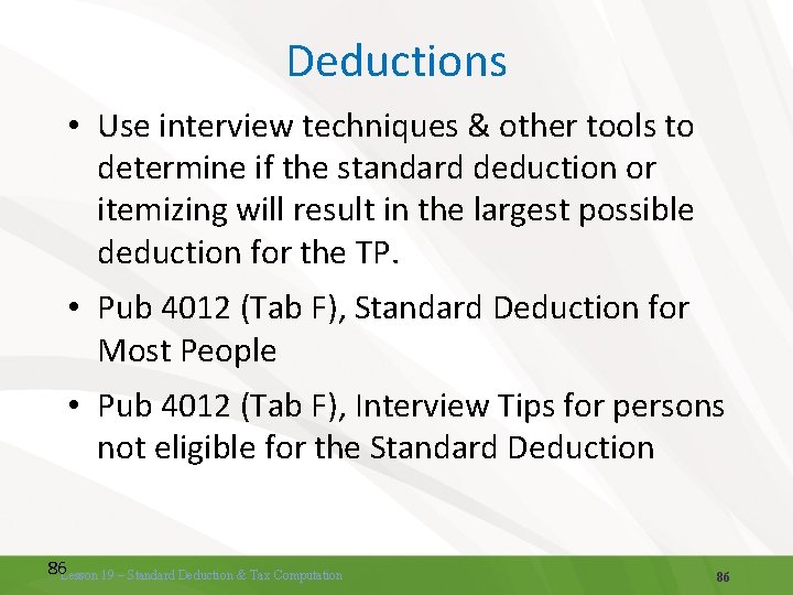 Deductions • Use interview techniques & other tools to determine if the standard deduction Deductions • Use interview techniques & other tools to determine if the standard deduction
